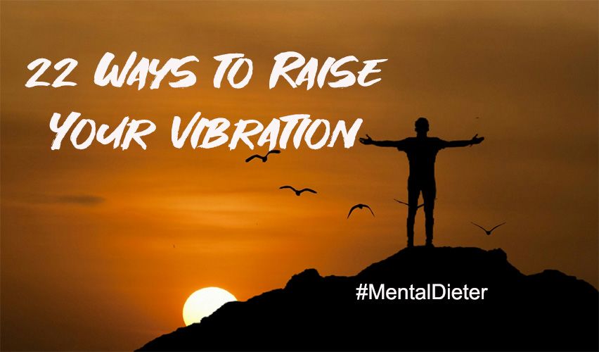 22 Ways Of Raising Your Vibration - M. Kern Consulting